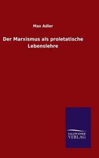 Der Marxismus als proletatische Lebenslehre