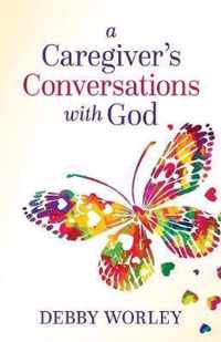 A Caregiver's Conversations with God