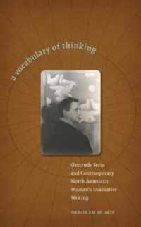 A Vocabulary of Thinking: Gertrude Stein and Contemporary North American Women's Innnovative Writing