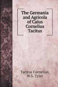 The Germania and Agricola of Caius Cornelius Tacitus