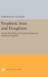 Prophetic Sons and Daughters - Female Preaching and Popular Religion in Industrial England