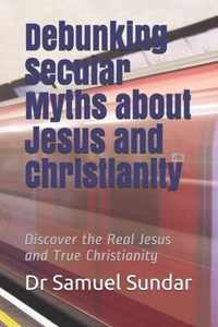 Debunking Secular Myths about Jesus and Christianity