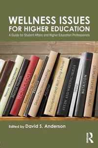 Wellness Issues for Higher Education: A Guide for Student Affairs and Higher Education Professionals