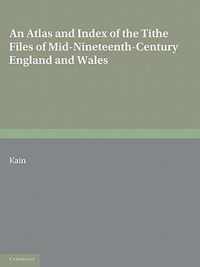 An Atlas and Index of the Tithe Files of Mid-Nineteenth-Century England and Wales