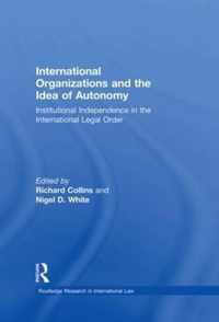 International Organizations and the Idea of Autonomy