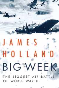 Big Week: The Biggest Air Battle of World War II