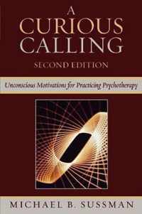 A Curious Calling : Unconscious Motivations for Practicing Psychotherapy