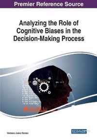 Analyzing the Role of Cognitive Biases in the Decision-Making Process