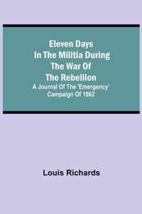 Eleven days in the militia during the war of the rebellion; A journal of the 'Emergency' campaign of 1862