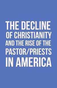 The Decline of Christianity and the Rise of the Pastor/Priests in America