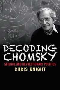 Decoding Chomsky: Science and Revolutionary Politics