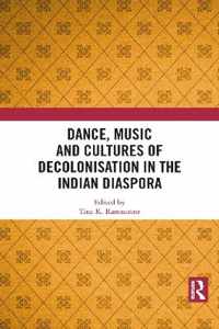 Dance, Music and Cultures of Decolonisation in the Indian Diaspora