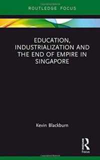 Education, Industrialization and the End of Empire in Singapore