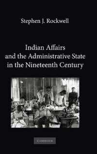 Indian Affairs and the Administrative State in the Nineteenth Century