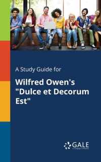 A Study Guide for Wilfred Owen's Dulce Et Decorum Est