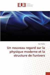 Un nouveau regard sur la physique moderne et la structure de l'univers