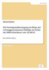 Die Vermoegensubertragung im Wege der vorweggenommenen Erbfolge im Lichte des BMF-Schreibens vom 26.08.02