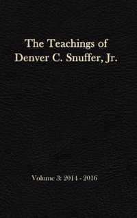 The Teachings of Denver C. Snuffer, Jr. Volume 3: 2014-2016