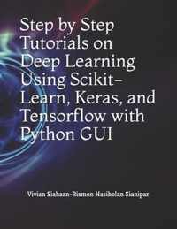 Step by Step Tutorials on Deep Learning Using Scikit-Learn, Keras, and Tensorflow with Python GUI