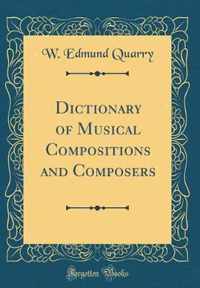 Dictionary of Musical Compositions and Composers (Classic Reprint)