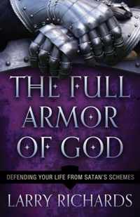 The Full Armor of God Defending Your Life From Satan'S Schemes