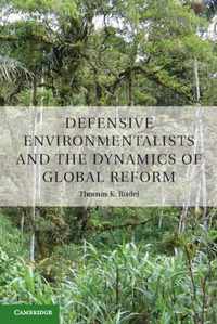 Defensive Environmentalists And The Dynamics Of Global Refor