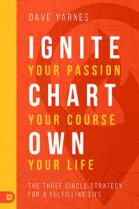 Ignite Your Passion, Chart Your Course, Own Your Life