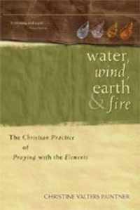 Water, Wind, Earth & Fire: The Christian Practice of Praying with the Elements