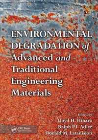 Environmental Degradation of Advanced and Traditional Engineering Materials