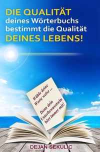 DIE QUALITAT deines Worterbuchs bestimmt die Qualitat DEINES LEBENS!