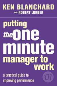 Putting the One Minute Manager to Work (The One Minute Manager)