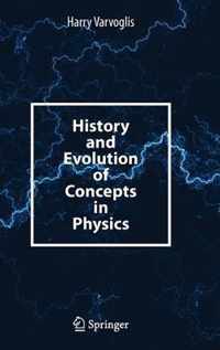 History and Evolution of Concepts in Physics