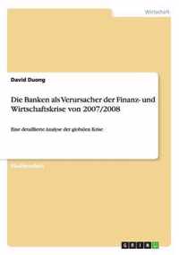 Die Banken als Verursacher der Finanz- und Wirtschaftskrise von 2007/2008