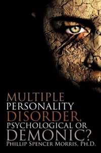 Multiple Personality Disorder, Psychological or Demonic?