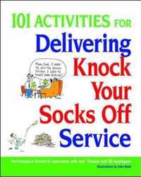 101 Activities for Delivering Knock Your Socks Off Service