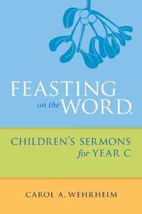 Feasting on the Word Children's Sermons for Year C