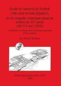 Etude Du Materiel De Hulbuk (Ma Waxa' Al-nahr Khuttal), De La Conquete Islamique Jusqu'au Milieu Du Xie Siecle (90/712-441/1050)