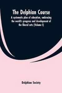 The Delphian course; a systematic plan of education, embracing the world's progress and development of the liberal arts (Volume I)