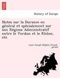 Notes Sur La Durance En GE Ne Ral Et Spe Cialement Sur Son Re Gime Administratif Entre Le Verdon Et Le Rho Ne, Etc