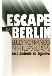 Escape Via Berlin-Eluding Franco In Hitler's Europe