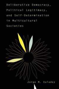 Deliberative Democracy, Political Legitimacy, and Self-Determination in Multicultural Societies