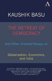 The Retreat of Democracy and Other Itinerant Essays on Globalization, Economics, and India