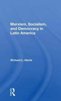 Marxism, Socialism, and Democracy in Latin America