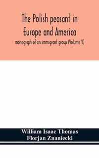 The Polish peasant in Europe and America; monograph of an immigrant group (Volume V)