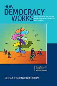 How Democracy Works - Political Institutions, Actors, and Arenas in Latin American Policymaking