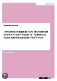 Herausforderungen fur den Einzelhandel und die Nahversorgung in Deutschland durch den demographischen Wandel