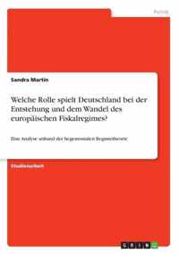 Welche Rolle spielt Deutschland bei der Entstehung und dem Wandel des europaischen Fiskalregimes?