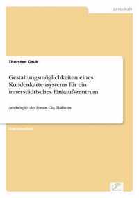 Gestaltungsmoeglichkeiten eines Kundenkartensystems fur ein innerstadtisches Einkaufszentrum