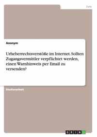 Urheberrechtsverstoesse im Internet. Sollten Zugangsvermittler verpflichtet werden, einen Warnhinweis per Email zu versenden?