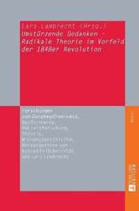 Umstuerzende Gedanken  - Radikale Theorie Im Vorfeld Der 1848er Revolution